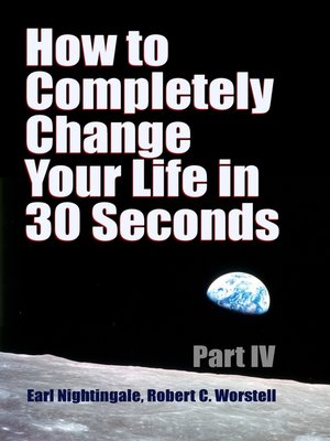 cover image of How to Completely Change Your Life in 30 Seconds--Part IV